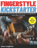 Fingerstyle Kickstarter: Discover How To Play Great-Sounding Fingerstyle Guitar Arrangements From Start To Finish (with clear explanations, eas - Paperback