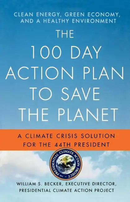 The 100 Day Action Plan to Save the Planet: A Climate Crisis Solution for the 44th President - Paperback
