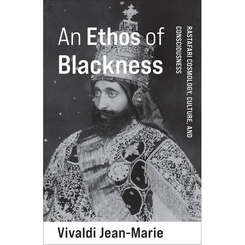 An Ethos of Blackness: Rastafari Cosmology, Culture, and Consciousness - Paperback