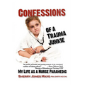 Confessions of a Trauma Junkie: My Life as a Nurse Paramedic - Paperback