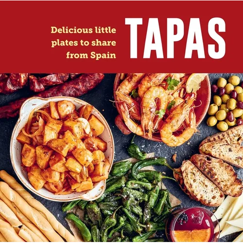 Tapas: Delicious Little Plates to Share from Spain - Hardcover