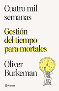 Cuatro Mil Semanas: Gestión del Tiempo Para Mortales / Four Thousand Weeks: Gestión del Tiempo Para Mortales - Paperback
