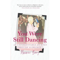 You Were Still Dancing: An Unforgettable Journey Through Alzheimer's - Paperback