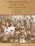 A History of the New York Juvenile Asylum and Its Orphan Trains: Volume Four: Companies Sent West (1880-1887) - Paperback