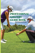 Professional Golfers Guide Book: Main Principles Of Golf: Golf Swing Basics - Paperback