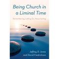 Being Church in a Liminal Time: Remembering, Letting Go, Resurrecting - Paperback