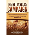 The Gettysburg Campaign: A Captivating Guide to the Military Invasion of Pennsylvania That Culminated in the Battle of Gettysburg During the Am - Hardcover