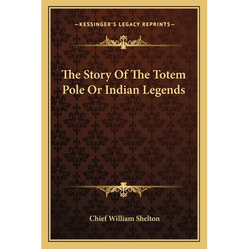 The Story Of The Totem Pole Or Indian Legends - Paperback