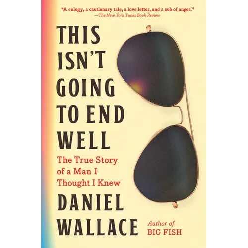 This Isn't Going to End Well: The True Story of a Man I Thought I Knew - Paperback