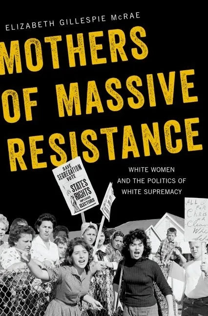 Mothers of Massive Resistance: White Women and the Politics of White Supremacy - Paperback