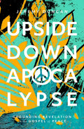 Upside-Down Apocalypse: Grounding Revelation in the Gospel of Peace - Hardcover