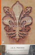 The Machiavellian Moment: Florentine Political Thought and the Atlantic Republican Tradition - Paperback