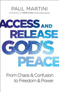 Access and Release God's Peace: From Chaos and Confusion to Freedom and Power - Paperback