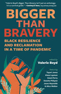 Bigger Than Bravery: Black Resilience and Reclamation in a Time of Pandemic - Paperback