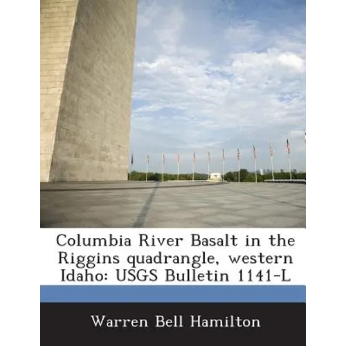 Columbia River Basalt in the Riggins Quadrangle, Western Idaho: Usgs Bulletin 1141-L - Paperback