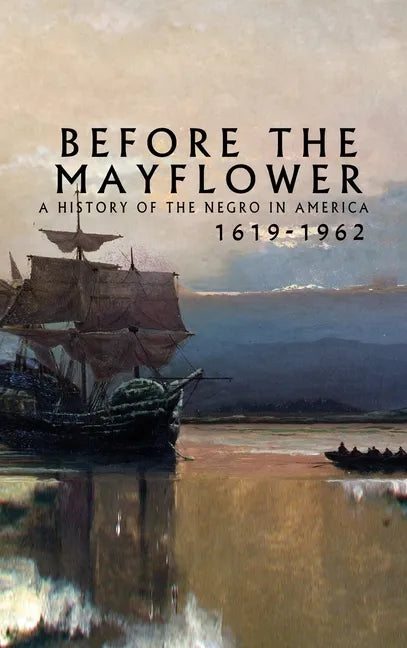 Before the Mayflower: A History of the Negro in America, 1619-1962 - Hardcover