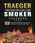 Traeger TFB57GZEO Pro Grill and Smoker Cookbook 1200: 1200 Days Flavourful And Delicious Recipes And Techniques To Grill & Smoke Meats - Paperback