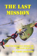 The Last Mission: The Incredible Story of William Kollar - Hardcover