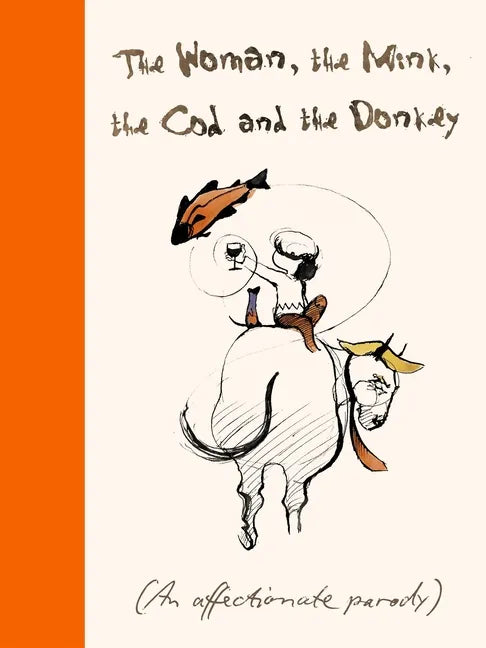 The Woman, the Mink, the Cod and the Donkey: An Affectionate Parody - Hardcover