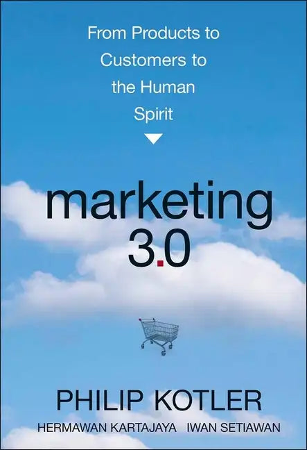 Marketing 3.0: From Products to Customers to the Human Spirit - Hardcover