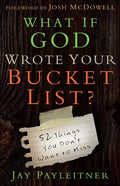 What If God Wrote Your Bucket List?: 52 Things You Don't Want to Miss - Paperback
