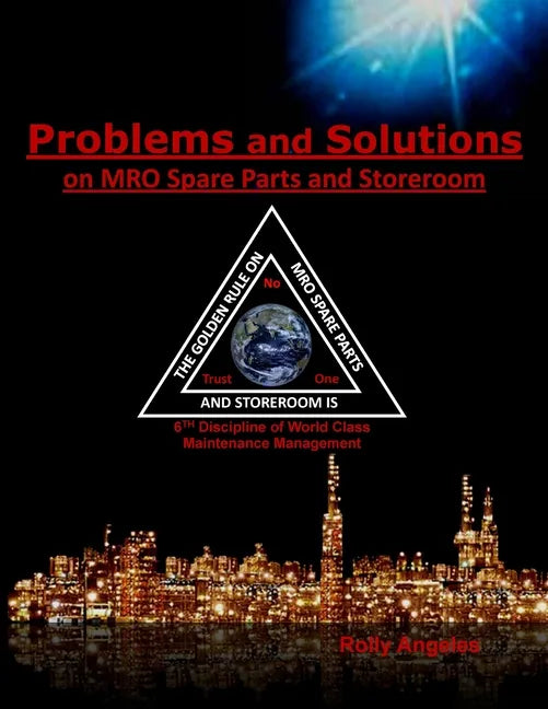 Problems and Solutions on MRO Spare Parts and Storeroom: 6th Discipline on World Class Maintenance, The 12 Disciplines - Paperback