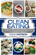 Clean Eating For Beginners: Healthy and Delicious Recipes to Perfect Health (Clean Eating Meal Prep & Clean Eating Cookbook) - Paperback