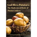 God Bless Potatoes: The Modernized Book of Potato Cookery - Paperback
