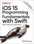 IOS 15 Programming Fundamentals with Swift: Swift, Xcode, and Cocoa Basics - Paperback