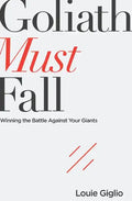Goliath Must Fall: Winning the Battle Against Your Giants - Paperback