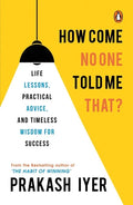 How Come No One Told Me That?: Life Lessons, Practical Advice and Timeless Wisdom for Success - Paperback