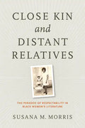 Close Kin and Distant Relatives: The Paradox of Respectability in Black Women's Literature - Paperback