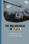 The Melancholia of Class: A Manifesto for the Working Class - Paperback