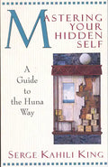 Mastering Your Hidden Self: A Guide to the Huna Way - Paperback