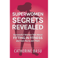 Superwomen Secrets Revealed: Successful Women Talk About Fitting in Fitness and Dare You to Join Them - Hardcover