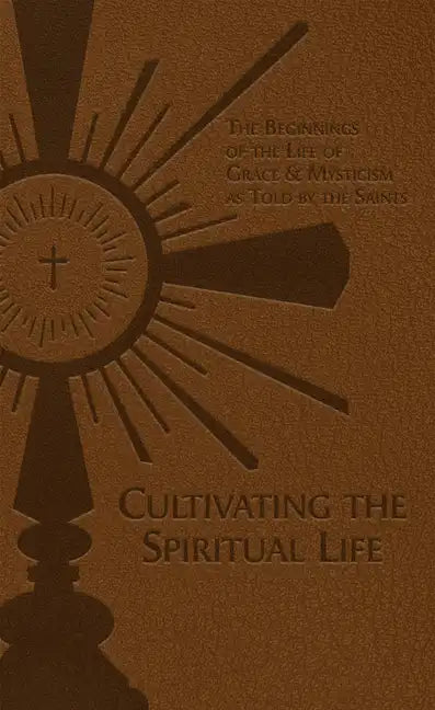 Cultivating the Spiritual Life: The Beginnings of the Life of Grace & Mysticism as Told by the Saints - Imitation Leather