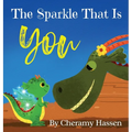 The Sparkle That Is You: A Children's Story of Embracing Uniqueness with Love - Hardcover