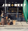 Joe Beef: Surviving the Apocalypse: Another Cookbook of Sorts - Hardcover