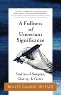 A Fullness of Uncertain Significance: Stories of Surgery, Clarity, & Grace - Paperback