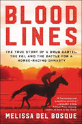 Bloodlines: The True Story of a Drug Cartel, the Fbi, and the Battle for a Horse-Racing Dynasty - Paperback