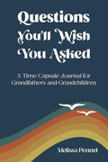 Questions You'll Wish You Asked: A Time Capsule Journal for Grandfathers and Grandchildren - Paperback