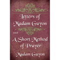 Letters of Madam Guyon and A Short Method of Prayer - Paperback
