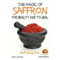 The Magic of Saffron - For Beauty and to Heal - Paperback