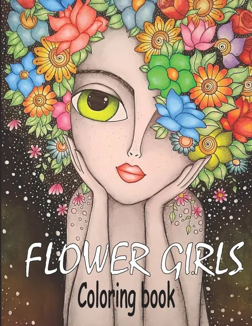 Flower Girls: Coloring book Book with Cute Girls, Fun Hair Styles, and Beautiful Floral Designs for Relaxation - Paperback