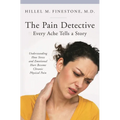 The Pain Detective: Every Ache Tells a Story: Understanding How Stress and Emotional Hurt Become Chronic Physical Pain - Hardcover