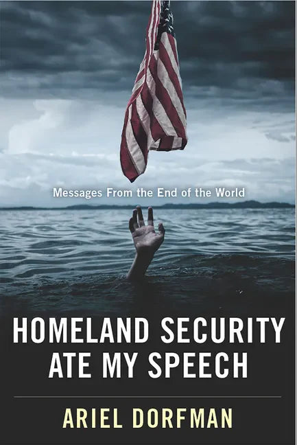 Homeland Security Ate My Speech: Messages from the End of the World - Hardcover