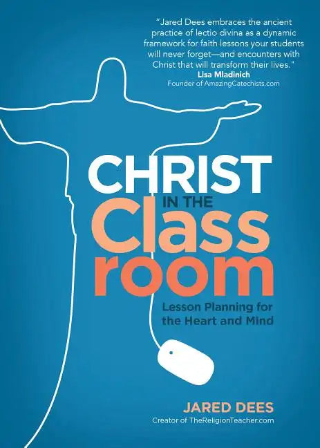 Christ in the Classroom: Lesson Planning for the Heart and Mind - Paperback