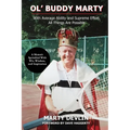 Ol' Buddy Marty: With Average Ability and Supreme Effort, All Things Are Possible; a Memoir Sprinkled with Wit, Wisdom, and Inspiration - Paperback