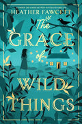 The Grace of Wild Things - Hardcover