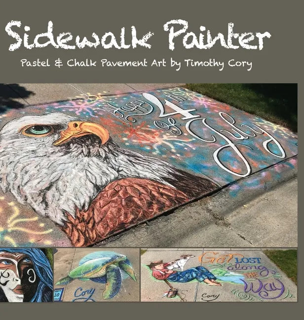 Sidewalk Painter: Pastel & Chalk Pavement Art by Timothy Cory - Hardcover